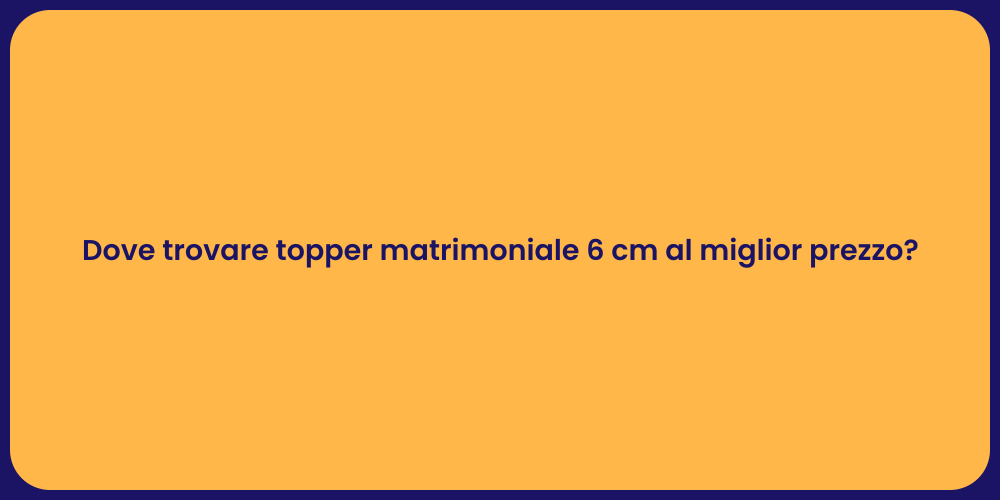 Dove trovare topper matrimoniale 6 cm al miglior prezzo?