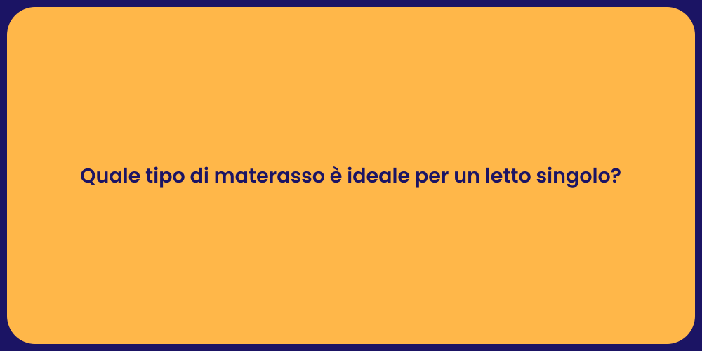 Quale tipo di materasso è ideale per un letto singolo?