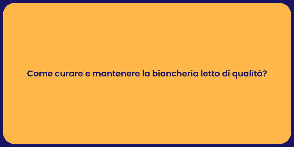 Come curare e mantenere la biancheria letto di qualità?