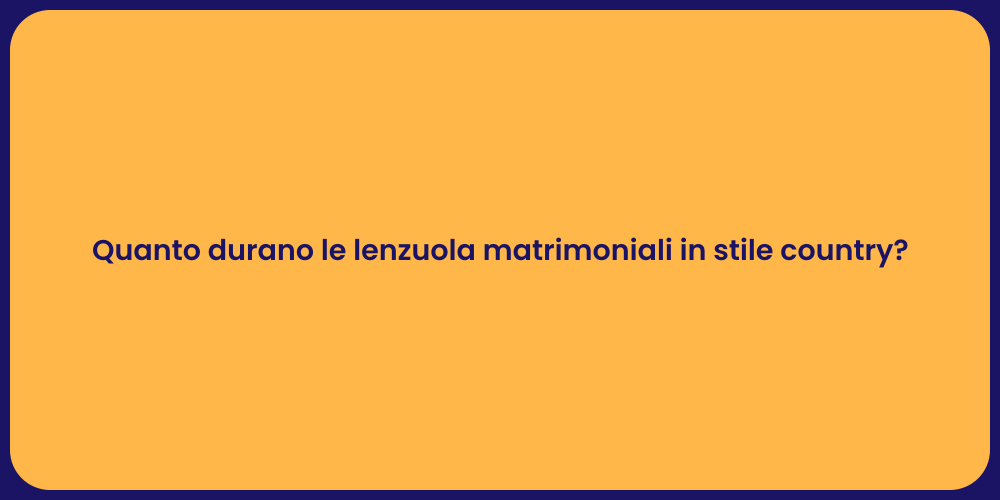 Quanto durano le lenzuola matrimoniali in stile country?