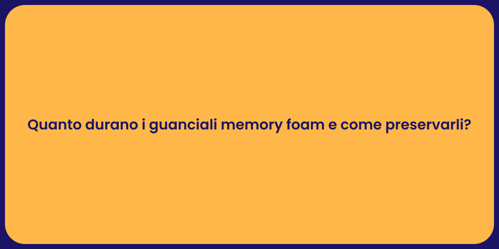 Quanto durano i guanciali memory foam e come preservarli?