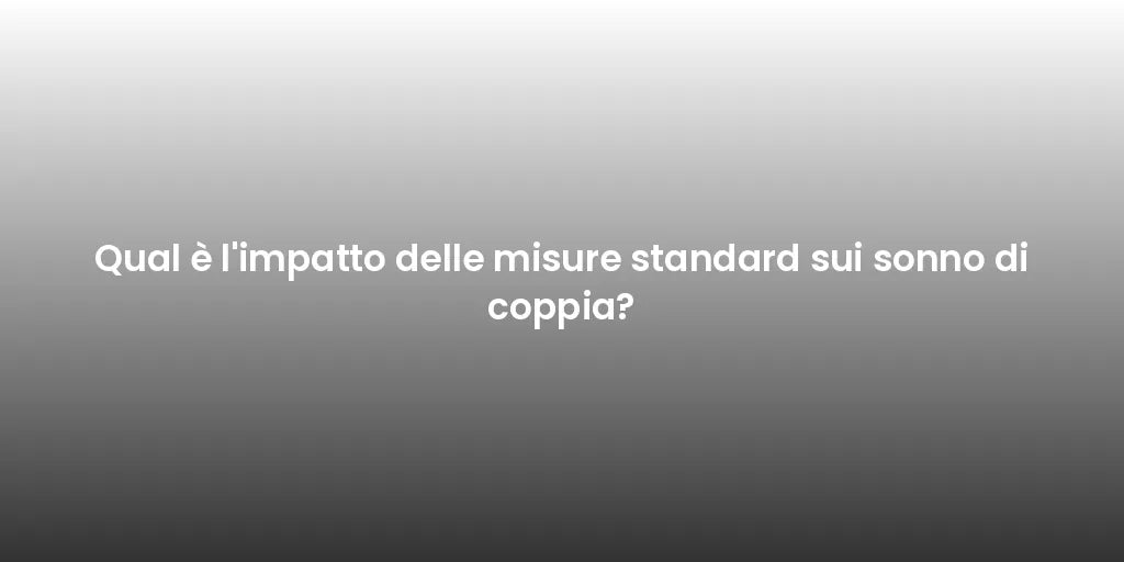 Qual è l'impatto delle misure standard sui sonno di coppia?