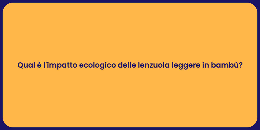 Qual è l'impatto ecologico delle lenzuola leggere in bambù?