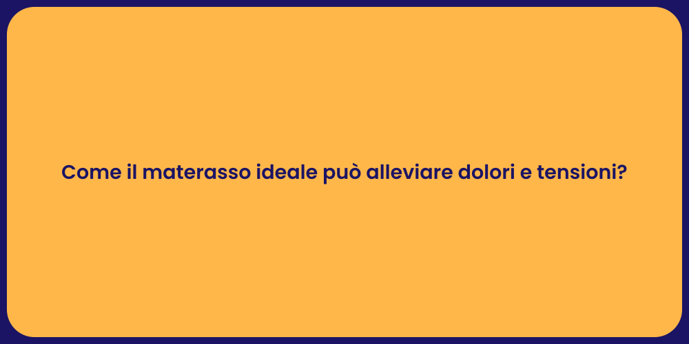 Come il materasso ideale può alleviare dolori e tensioni?