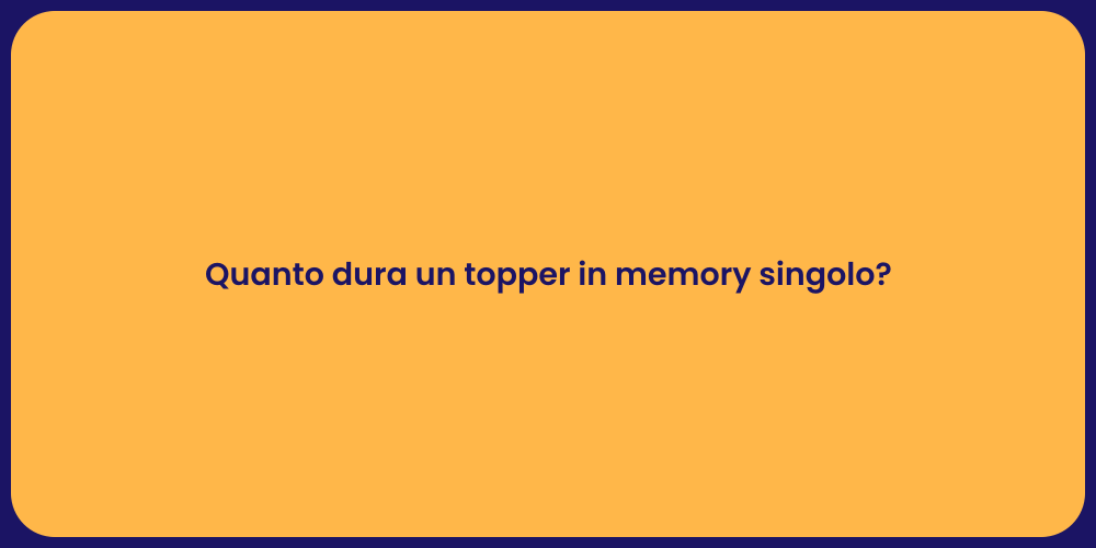 Quanto dura un topper in memory singolo?