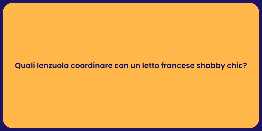 Quali lenzuola coordinare con un letto francese shabby chic?