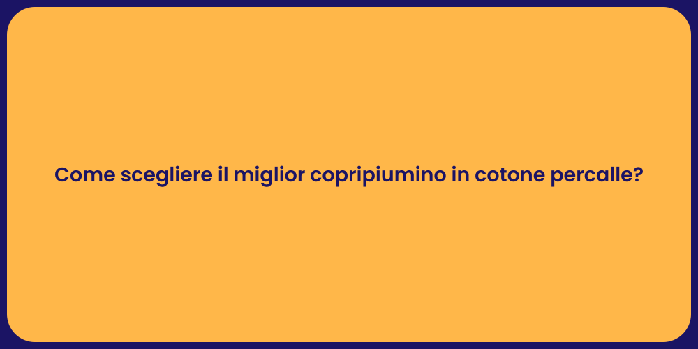 Come scegliere il miglior copripiumino in cotone percalle?