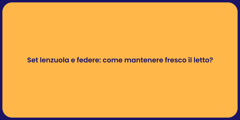 Set lenzuola e federe: come mantenere fresco il letto?