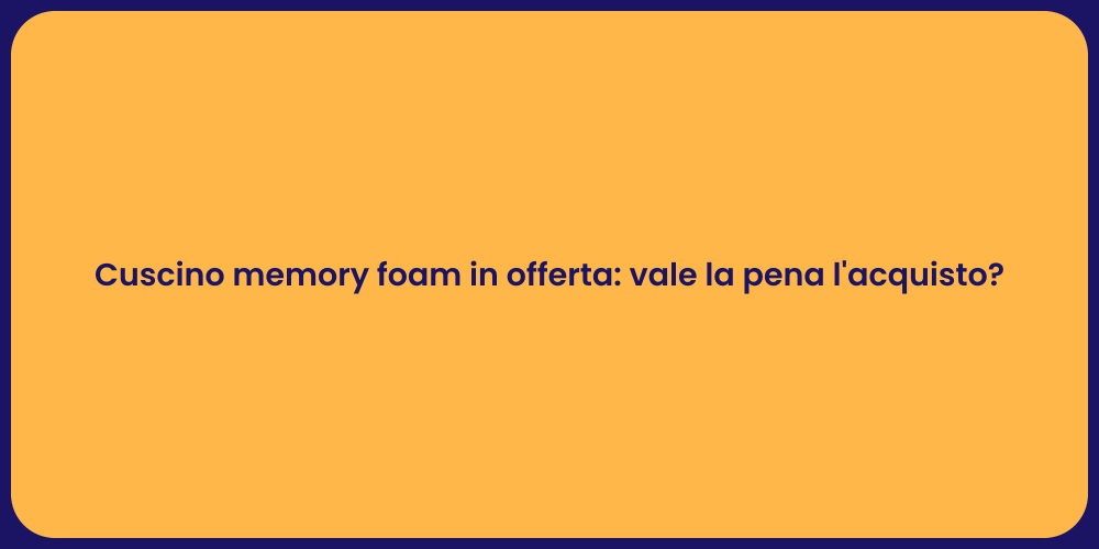 Cuscino memory foam in offerta: vale la pena l'acquisto?