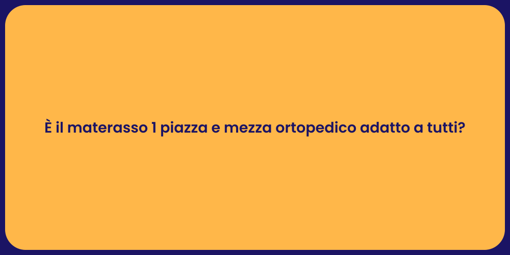 È il materasso 1 piazza e mezza ortopedico adatto a tutti?