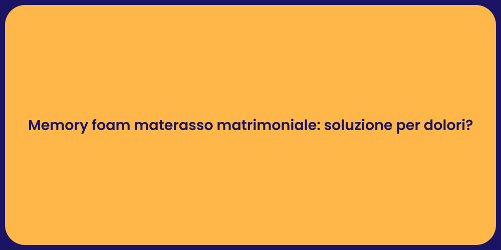 Memory foam materasso matrimoniale: soluzione per dolori?