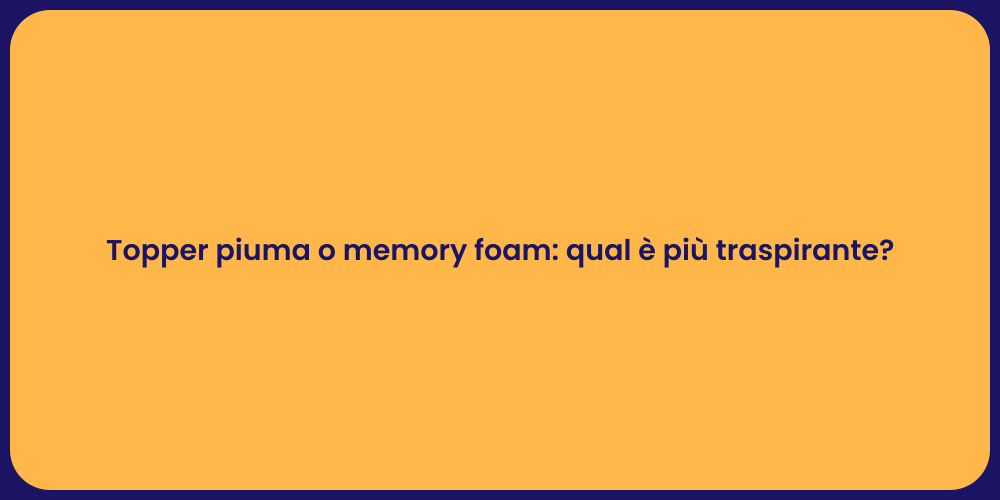 Topper piuma o memory foam: qual è più traspirante?