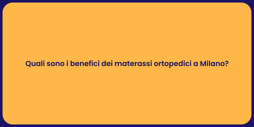 Quali sono i benefici dei materassi ortopedici a Milano?