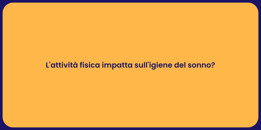 L'attività fisica impatta sull'igiene del sonno?