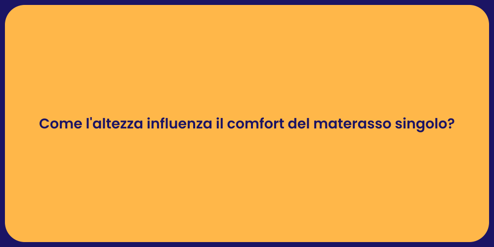 Come l'altezza influenza il comfort del materasso singolo?
