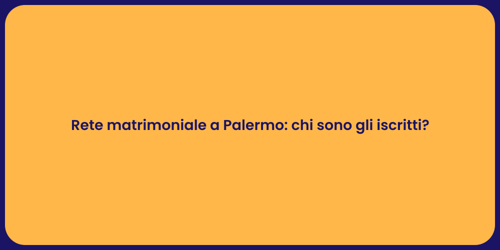 Rete matrimoniale a Palermo: chi sono gli iscritti?