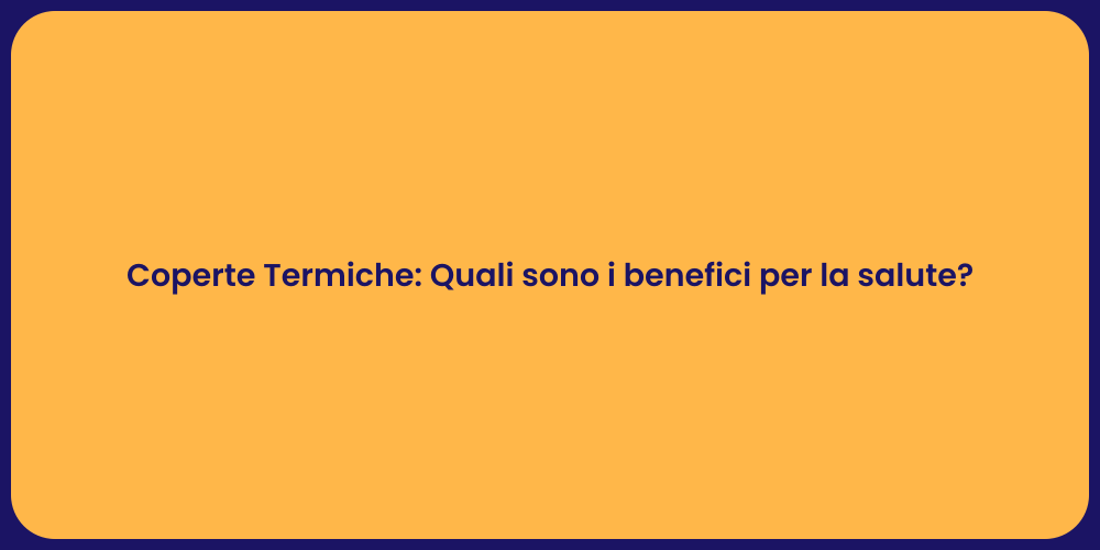 Coperte Termiche: Quali sono i benefici per la salute?