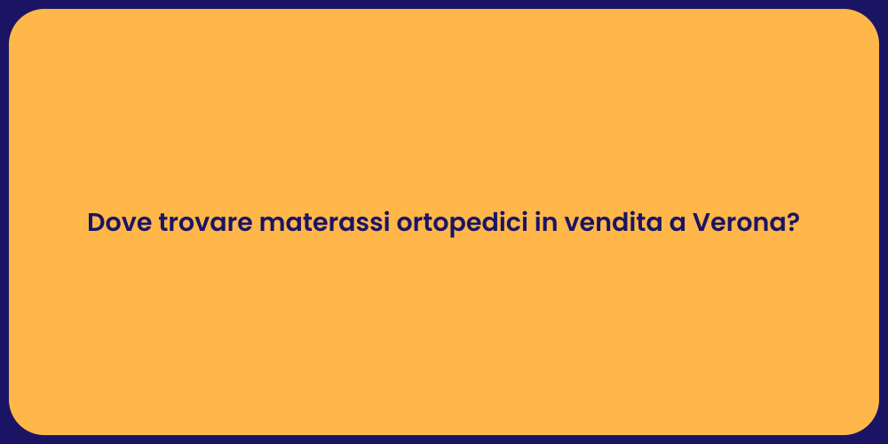 Dove trovare materassi ortopedici in vendita a Verona?