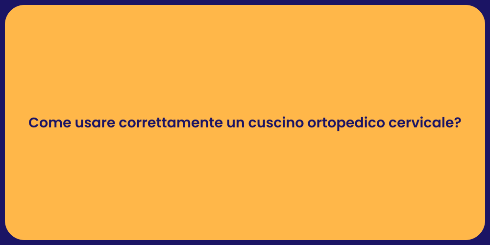 Come usare correttamente un cuscino ortopedico cervicale?