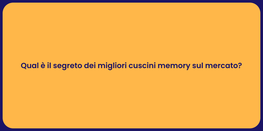 Qual è il segreto dei migliori cuscini memory sul mercato?