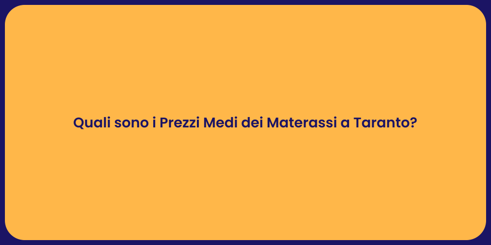 Quali sono i Prezzi Medi dei Materassi a Taranto?