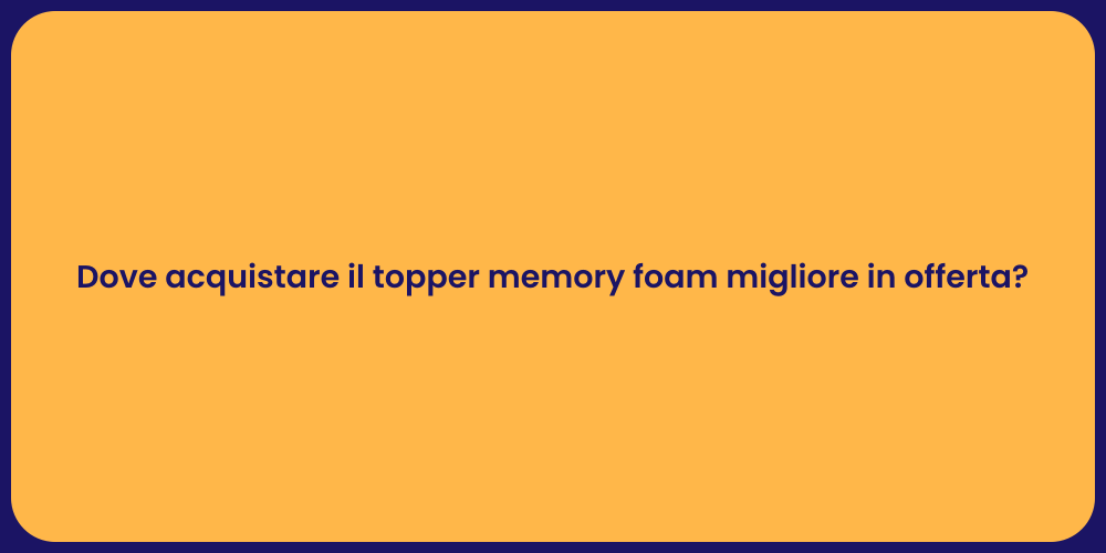 Dove acquistare il topper memory foam migliore in offerta?