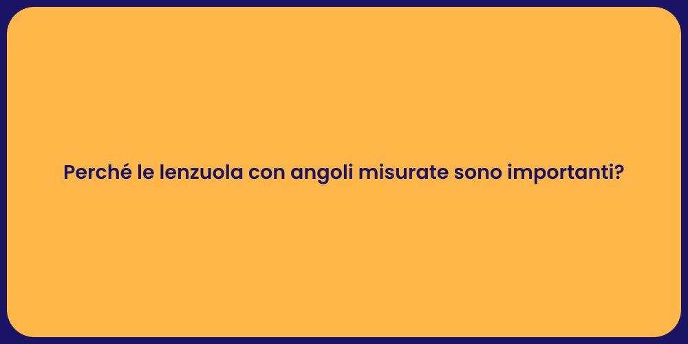 Perché le lenzuola con angoli misurate sono importanti?