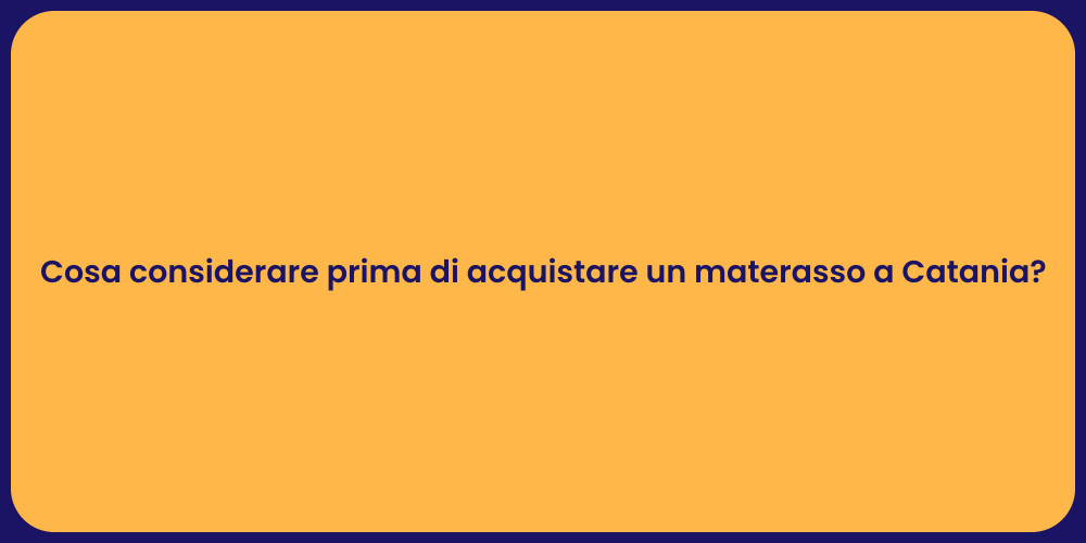 Cosa considerare prima di acquistare un materasso a Catania?
