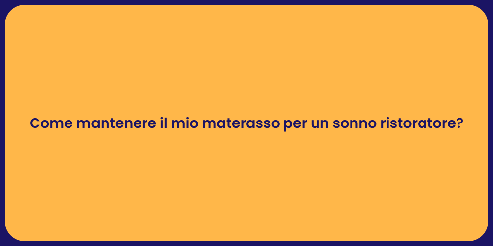 Come mantenere il mio materasso per un sonno ristoratore?