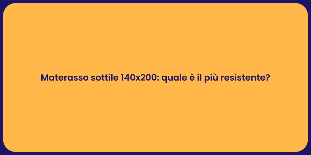 Materasso sottile 140x200: quale è il più resistente?
