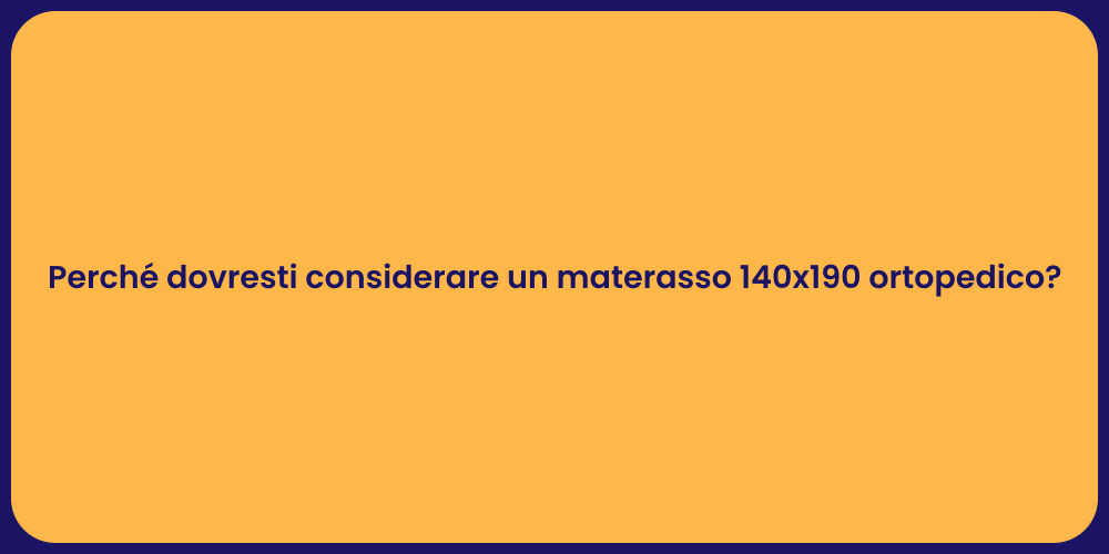 Perché dovresti considerare un materasso 140x190 ortopedico?