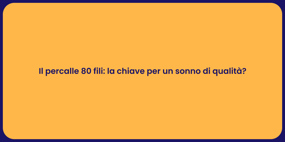 Il percalle 80 fili: la chiave per un sonno di qualità?