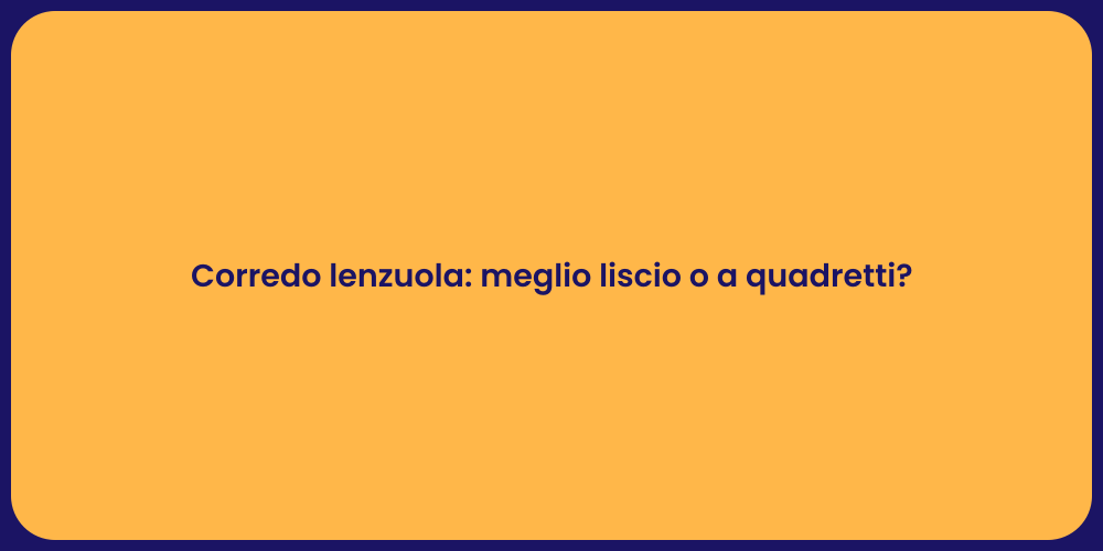 Corredo lenzuola: meglio liscio o a quadretti?