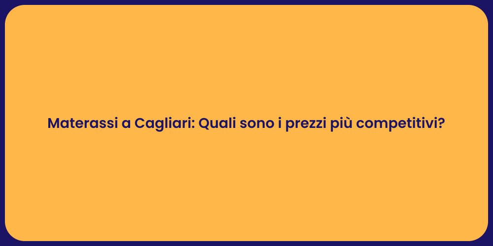 Materassi a Cagliari: Quali sono i prezzi più competitivi?