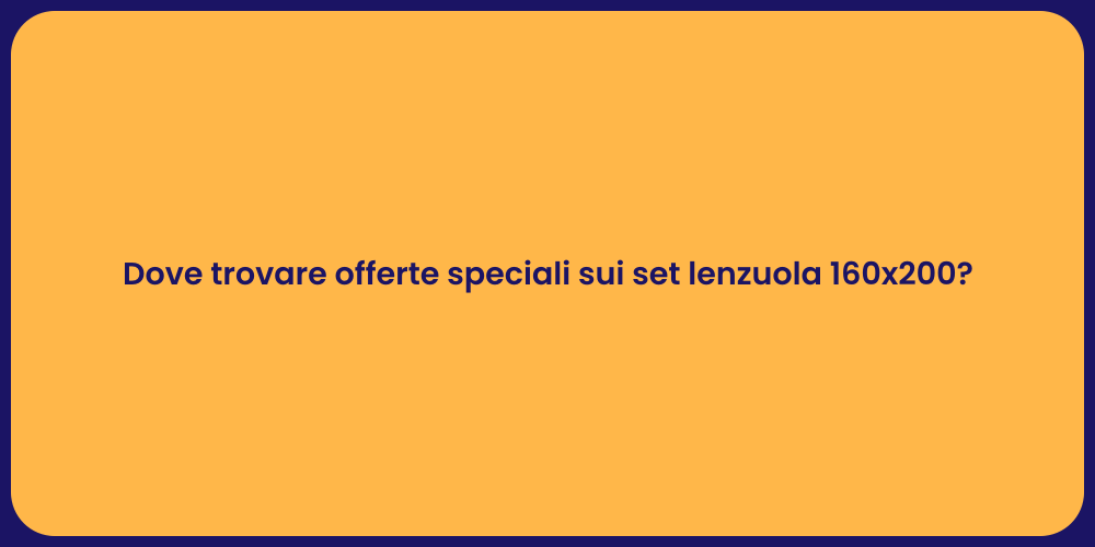 Dove trovare offerte speciali sui set lenzuola 160x200?
