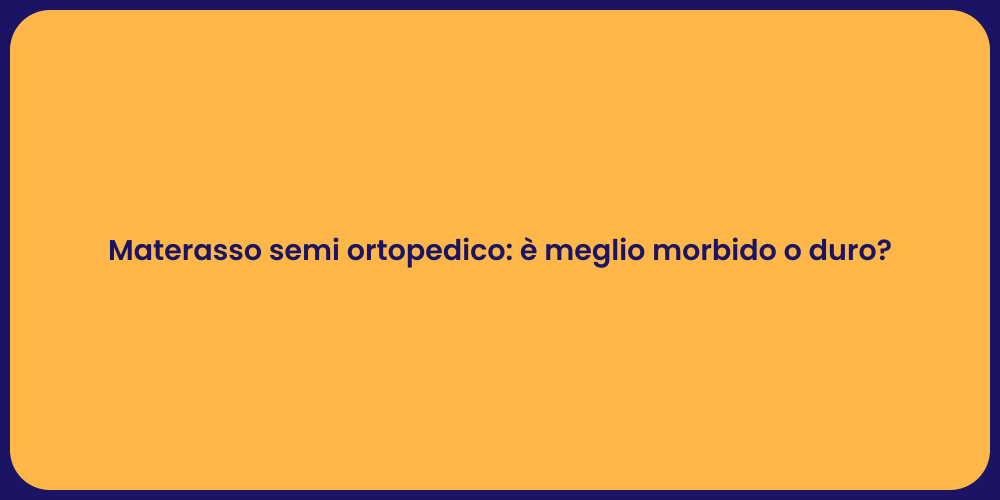 Materasso semi ortopedico: è meglio morbido o duro?