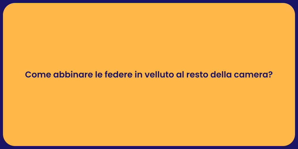 Come abbinare le federe in velluto al resto della camera?