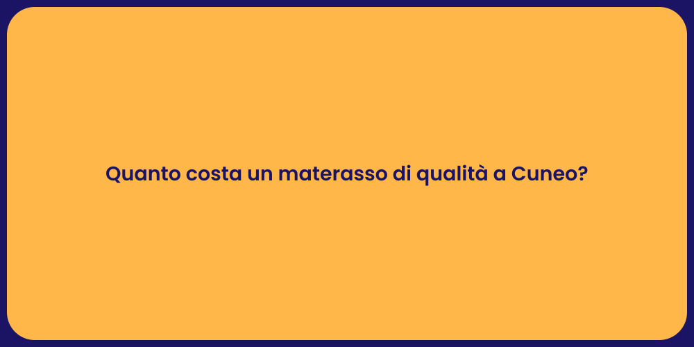 Quanto costa un materasso di qualità a Cuneo?