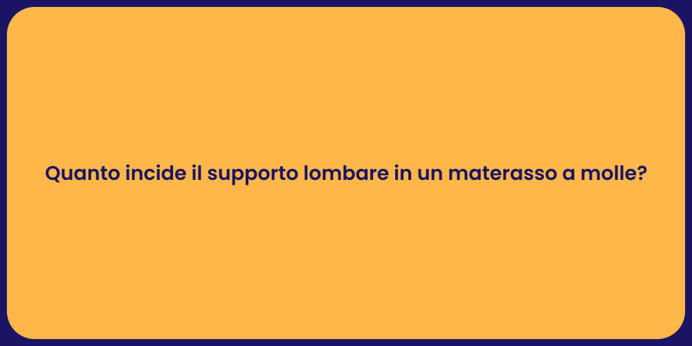 Quanto incide il supporto lombare in un materasso a molle?