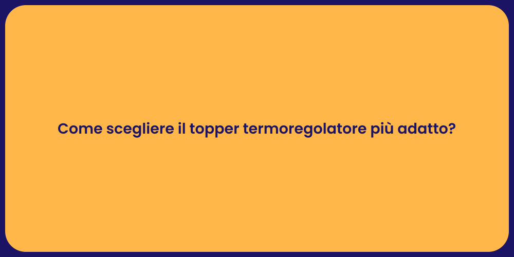 Come scegliere il topper termoregolatore più adatto?