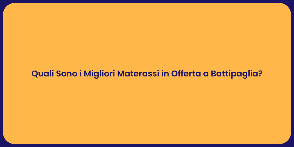 Quali Sono i Migliori Materassi in Offerta a Battipaglia?