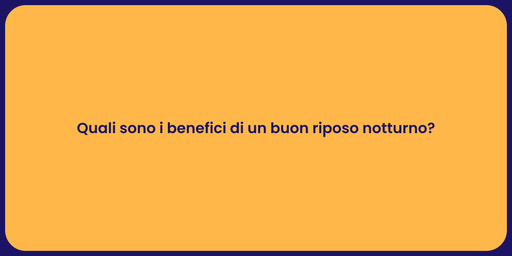 Quali sono i benefici di un buon riposo notturno?