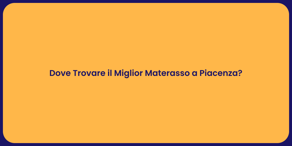 Dove Trovare il Miglior Materasso a Piacenza?