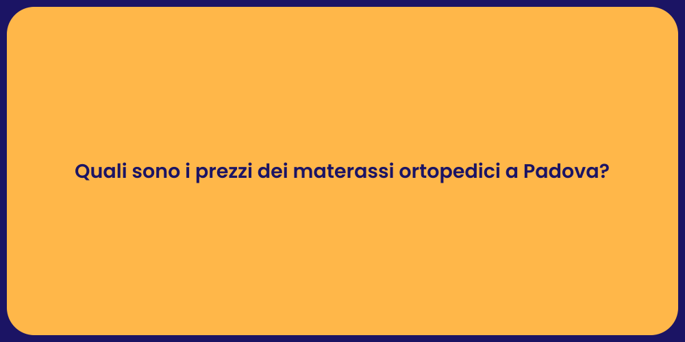 Quali sono i prezzi dei materassi ortopedici a Padova?