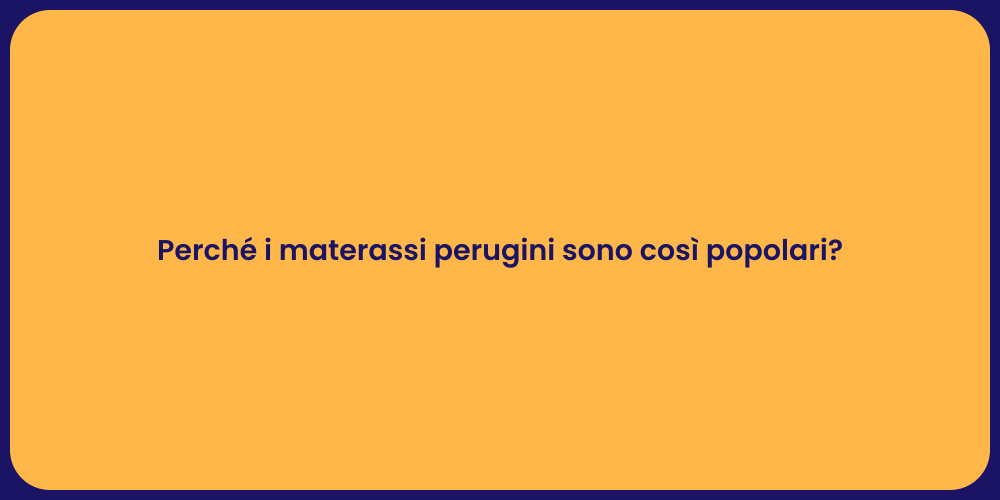 Perché i materassi perugini sono così popolari?