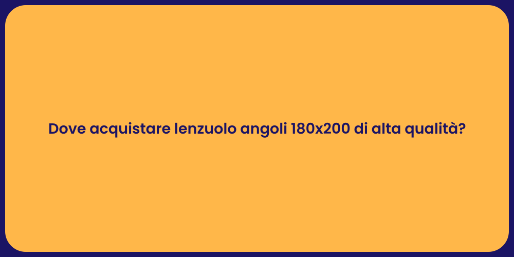 Dove acquistare lenzuolo angoli 180x200 di alta qualità?