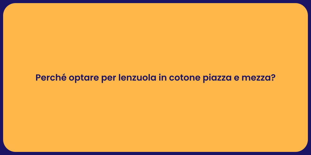 Perché optare per lenzuola in cotone piazza e mezza?