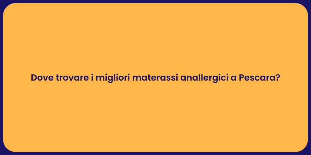 Dove trovare i migliori materassi anallergici a Pescara?