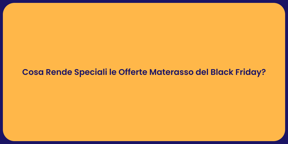 Cosa Rende Speciali le Offerte Materasso del Black Friday?