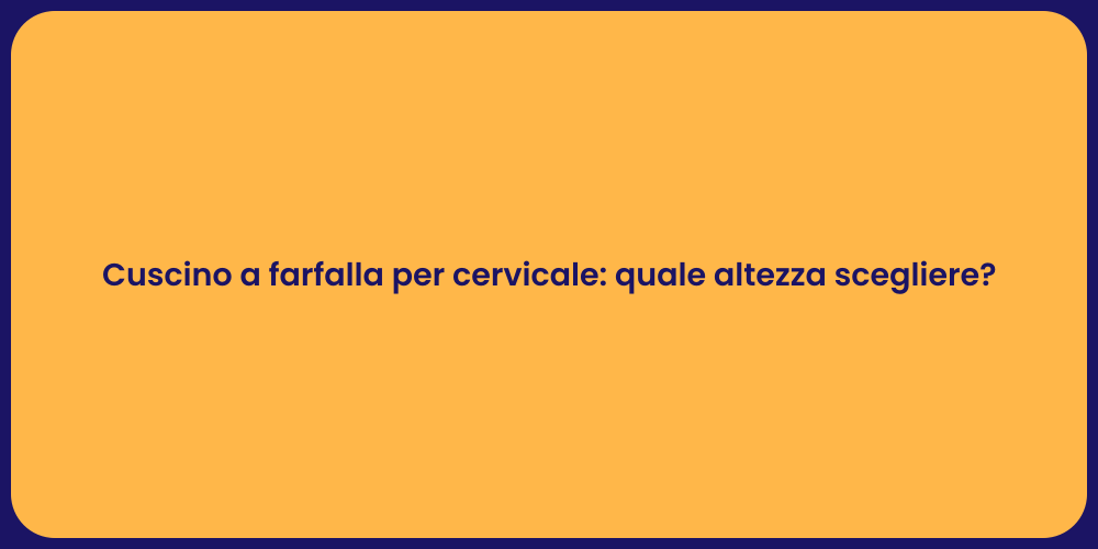 Cuscino a farfalla per cervicale: quale altezza scegliere?